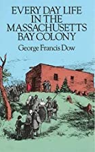Another cover of the book Every Day Life in the Massachusetts Bay Colony by George Francis Dow