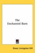Cover of the book The enchanted barn by Grace Livingston Hill