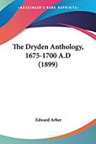 Cover of the book The Dryden anthology, 1675-1700 by Edward Arber