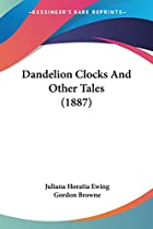Cover of the book Dandelion clocks and other tales by Juliana Horatia Gatty Ewing