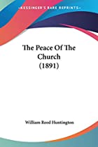Cover of the book The peace of the church by William Reed Huntington