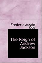Cover of the book The Reign of Andrew Jackson by Frederic Austin Ogg