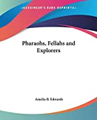 Cover of the book Pharaohs, fellahs and explorers by Amelia Ann Blandford Edwards