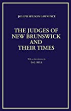 Cover of the book The judges of New Brunswick and their times by Joseph Wilson Lawrence