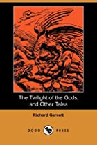 Cover of the book The Twilight of the Gods, and Other Tales by Richard Garnett
