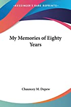 Cover of the book My Memories of Eighty Years by Chauncey M. Depew