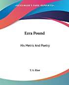 Cover of the book Ezra Pound: His Metric and Poetry by T.S. Eliot