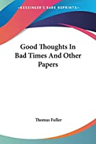 Another cover of the book Good thoughts in bad times and other papers by Thomas Fuller