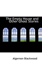 Cover of the book The Empty House and Other Ghost Stories by Algernon Blackwood