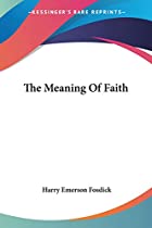 Another cover of the book The meaning of faith by Harry Emerson Fosdick