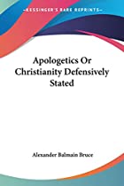 Cover of the book Apologetics; or, Christianity defensively stated by Alexander Balmain Bruce