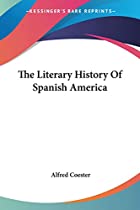 Cover of the book The literary history of Spanish America by Alfred Coester