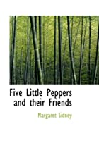 Cover of the book Five Little Peppers and their Friends by Margaret Sidney