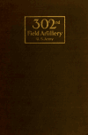 Book preview: The 302nd field artillery, United States army by United States. Army. 302d field artillery.om o