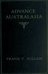 Book preview: Advance Australasia; a day-to-day record of a recent visit to Australasia by Frank Thomas Bullen