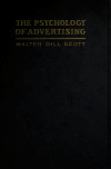 Book preview: The psychology of advertising in theory and practice; a simple exposition of the principles of psychology in their relation to successful advertising by Walter Dill Scott