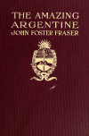 Book preview: The amazing Argentine; a new land of enterprise by John Foster Fraser