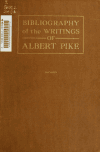 Book preview: Bibliography of the writings of Albert Pike: prose, poetry, manuscript by William Llewellyn Boyden