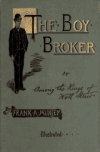 Book preview: The boy broker, or, Among the kings of Wall Street by Frank Andrew Munsey