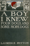 Book preview: A boy I knew : Four dogs, and Some more dogs by Laurence Hutton