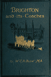 Book preview: Brighton and its coaches : a history of the London and Brighton Road, with some account of the provincial coaches that have run from Brighton by William C. A. (William Charles Arlington) Blew