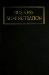 Book preview: Business administration; the principles of business organization and system, and the actual methods of business operation and management; based on a by Carl Copeland Parsons