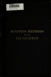Book preview: Business methods in the War Department : Report of board appointed in compliance with request of Senate Select Committee to Investigate Methods of by United States. War Dept. Board on Business Methods