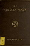 Book preview: By Chelsea reach; some riverside records by Reginald Blunt