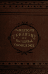Book preview: Carleton's treasury : a valuable hand-book of general information, and a condensed encyclopedia of universal knowledge, being a reference book upon by Henrich Klebahn