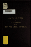 Book preview: Catalogue of the Library of the Iron and Steel Institute by Iron and Steel Institute. Library