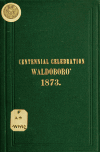 Book preview: The centennial celebration of the incorporation of Waldoboro', Maine by Waldoboro (Me.)