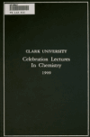 Book preview: Chemical addresses delivered at the second decennial celebration of Clark University, in September, 1909 by Mass.) Clark University (Worcester