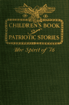 Book preview: Children's book of patriotic stories; the spirit of '76 by Asa Don Dickinson