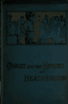 Book preview: Christ and the heroes of heathendom by James Wells
