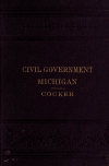 Book preview: The civil government of Michigan, with chapters on political machinery, and the government of the United States by William Johnson Cocker