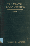 Book preview: The classic point of view; six lectures on painting delivered on the Scammon foundation at the Art institute of Chicago in the year 1911 by Kenyon Cox