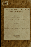 Book preview: The colored people of Chicago : an investigation made for the Juvenile Protective Association, by A.P. Drucker, Sophia Boaz, A.L. Harris [and] Miriam by Louise de Koven Bowen