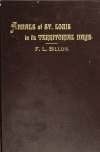 Book preview: Annals of St. Louis in its territorial days, from 1804 to 1821; being a continuation of the author's previous work, the Annals of the French and by Frederic Louis Billon