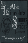 Book preview: Abraham Lincoln's stories and speeches : including early life stories, professional life stories, White House incidents, war reminiscences, etc. ... by Abraham Lincoln