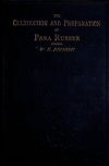 Book preview: The cultivation and preparation of Para rubber by William Henry Johnson