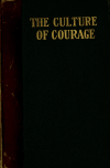 Book preview: The culture of courage : a practical companion-book for unfoldment of fearless personality through the white life of reason and harmony by Frank C. (Frank Channing) Haddock