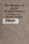 Book preview: The dangers of half-preparedness; a plea for a declaration of American policy; an address by Norman Angell