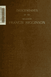 Book preview: Descendants of the Reverend Francis Higginson, first teacher in the Massachusetts Bay colony of Salem, Massachusetts and author of New-Englands by Unknown