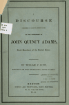 Book preview: A discourse delivered in Quincy, March 11, 1848, at the interment of John Quincy Adams, sixth president of the United States (Volume 1) by William P. (William Parsons) Lunt