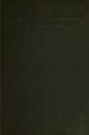 Book preview: Domestic sanitary engineering and plumbing, dealing with domestic water supplies, pump & hydraulic ram work, hydrolics, sanitary work, heating by low by F W Raynes