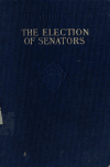 Book preview: The election of senators by George Henry Haynes
