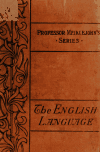 Book preview: The English language; its grammar, history, and literature, with chapters on composition, versification, paraphrasing, and punctuation by J. M. D. (John Miller Dow) Meiklejohn