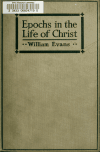 Book preview: Epochs in the life of Christ by William Evans
