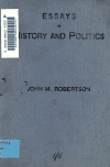 Book preview: Essays in history and politics by J. M. (John Mackinnon) Robertson