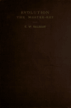 Book preview: Evolution, the master-key; a discussion of the principle of evolution as illustrated in atoms, stars, organic species, mind, society and morals by C. W. (Caleb Williams) Saleeby